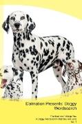 Dalmation Presents: Doggy Wordsearch The Dalmation Brings You A Doggy Wordsearch That You Will Love Vol. 1