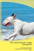 Bull Terrier Presents: Doggy Wordsearch The Bull Terrier Brings You A Doggy Wordsearch That You Will Love Vol. 1