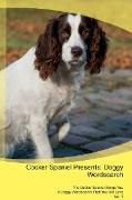 Cocker Spaniel Presents: Doggy Wordsearch The Cocker Spaniel Brings You A Doggy Wordsearch That You Will Love Vol. 1