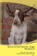 Bracco Italiano Presents: Doggy Wordsearch The Bracco Italiano Brings You A Doggy Wordsearch That You Will Love Vol. 1