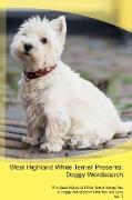 West Highland White Terrier Presents: Doggy Wordsearch The West Highland White Terrier Brings You A Doggy Wordsearch That You Will Love Vol. 1