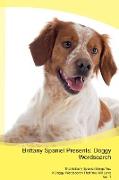 Brittany Spaniel Presents: Doggy Wordsearch The Brittany Spaniel Brings You A Doggy Wordsearch That You Will Love Vol. 1