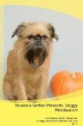 Brussels Griffon Presents: Doggy Wordsearch The Brussels Griffon Brings You A Doggy Wordsearch That You Will Love Vol. 1