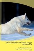 White Shepherd Presents: Doggy Wordsearch The White Shepherd Brings You A Doggy Wordsearch That You Will Love Vol. 1