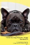 French Bulldog Presents: Doggy Wordsearch The French Bulldog Brings You A Doggy Wordsearch That You Will Love Vol. 1