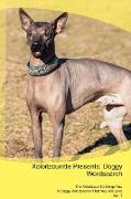 Xoloitzcuintle Presents: Doggy Wordsearch The Xoloitzcuintle Brings You A Doggy Wordsearch That You Will Love Vol. 1