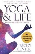 Yoga & Life: From Challenge to Choice, Personal Stories and Program Secrets, from Top Yoga & Life Coaches