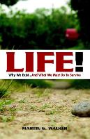Life! Why We Exist... and What We Must Do to Survive