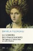 La signora del Rinascimento. Vita e splendori di Isabella d'Este alla corte di Mantova