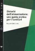 Disturbi dell'alimentazione: una guida pratica per i familiari