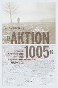 »Aktion 1005« - Spurenbeseitigung von NS-Massenverbrechen 1942 -1945