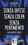 The hacker series: Senza difese-Senza colpa-Senza pentimento