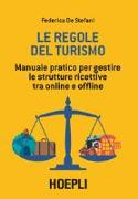 Le regole del turismo. Manuale pratico per gestire le strutture ricettive tra online e offline