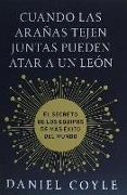 Cuando las arañas tejen juntas pueden atar a un león : el secreto de los equipos de más éxito del mundo