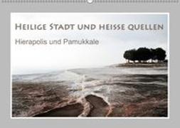 Heilige Stadt und heiße Quellen - Hierapolis und Pamukkale (Wandkalender 2019 DIN A2 quer)