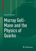 Murray Gell-Mann and the Physics of Quarks