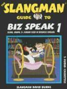 The Slangman Guide to Biz Speak 1: Slang, Idioms, & Jargon Used in Business English