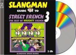The Slangman Guide to Street French 3: The Best of Naughty French
