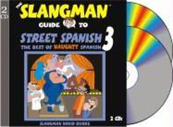 The Slangman Guide to Street Spanish 3: The Best of Naughty Spanish