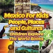 Mexico for Kids: People, Places and Cultures - Children Explore the World Books