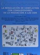 La resolución de conflictos con consumidores : de la mediación a las ODR