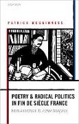 Poetry and Radical Politics in Fin de Siecle France: From Anarchism to Action Francaise