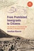 From Prohibited Immigrants to Citizens: The Origins of Citizenship and Nationality in South Africa