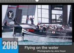 Flying on the water 2019 - Photographs by Jens Hoyer (Wandkalender 2019 DIN A3 quer)