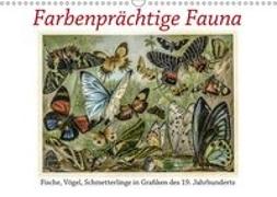 Farbenprächtige Fauna. Fische, Vögel, Schmetterlinge in Grafiken des 19 Jahrhunderts (Wandkalender 2019 DIN A3 quer)