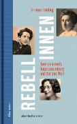 Rebellinnen - Hannah Arendt, Rosa Luxemburg und Simone Weil