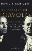 Il patto col diavolo. Mussolini e papa Pio XI. Le relazioni segrete fra il Vaticano e l'Italia fascista
