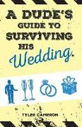 A Dude's Guide to Surviving His Wedding
