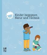 Kinder begegnen Natur und Technik