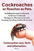 Cockroaches as Pets. Cockroaches Care, Facts and Information. Including German Cockroach, American Cockroach, Madagascar Hissing Cockroach. Keeping, B