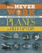 It'll Never Work: Planes and Helicopters