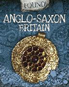 Found!: Anglo-Saxon Britain