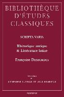 Scripta Varia. Rhetorique Antique Et Litterature Latine: Textes Reunis Par Genevieve Clerico Et Jean Soubiran