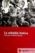 La rebeldía festiva : historias de fiestas ibéricas