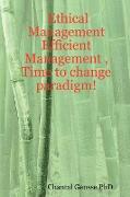 Ethical Management - Efficient Management , Time to change paradigm!