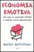 Economia emotiva. Che cosa si nasconde dietro i nostri conti quotidiani