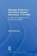 Marriage Fictions in Old French Secular Narratives, 1170-1250