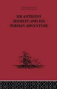 Sir Anthony Sherley and His Persian Adventure