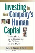 Investing in Your Company's Human Capital: Strategies to Avoid Spending Too Little -- Or Too Much