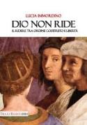 Dio non ride. Il ridere tra ordine costituito e libertà