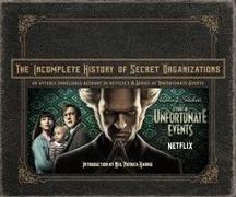 The Incomplete History of Secret Organizations: An Utterly Unreliable Account of Netflix's a Series of Unfortunate Events