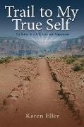 Trail to My True Self: My Journey to Self-Love and Happiness