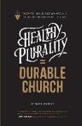 Healthy Plurality = Durable Church: How-To Build and Maintain a Healthy Plurality of Elders