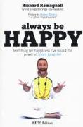 Always be happy. Searching for happiness I've found the power of Inner Laughter