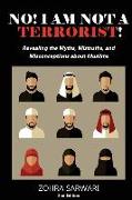 No! I Am Not a Terrorist! 2nd Edition: Revealing the Myths, Mistruths, and Misconceptions about Muslims