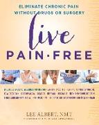Live Pain-Free: Eliminate Chronic Pain Without Drugs or Surgery